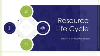 Resource Life Cycle Ppt PowerPoint Presentation Complete With Slides