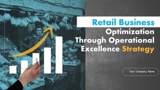 Retail Business Optimization Through Operational Excellence Strategy Ppt PowerPoint Presentation Complete Deck With Slides