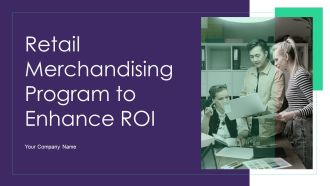 Retail Merchandising Program To Enhance ROI Ppt PowerPoint Presentation Complete Deck With Slides