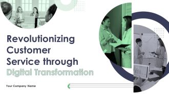 Revolutionizing Customer Service Through Digital Transformation Ppt PowerPoint Presentation Complete Deck With Slides