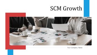 SCM Growth Ppt PowerPoint Presentation Complete Deck With Slides