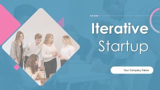 Iterative Startup Ppt PowerPoint Presentation Complete Deck With Slides