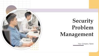 Security Problem Management Ppt PowerPoint Presentation Complete Deck With Slides