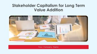 Stakeholder Capitalism For Long Term Value Addition Ppt PowerPoint Presentation Complete Deck With Slides
