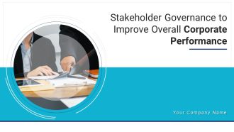 Stakeholder Governance To Improve Overall Corporate Performance Ppt PowerPoint Presentation Complete Deck With Slides