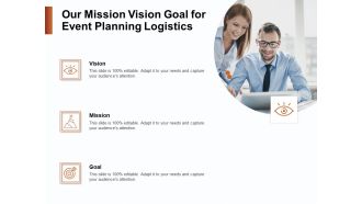 Strategies For Organizing Events Our Mission Vision Goal For Event Planning Logistics Ppt Infographic Template Designs PDF