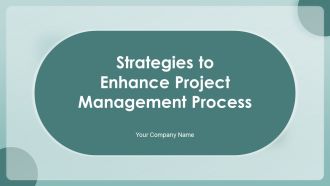 Strategies To Enhance Project Management Process Ppt PowerPoint Presentation Complete With Slides