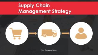 Supply Chain Management Strategy Ppt PowerPoint Presentation Complete Deck With Slides