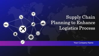 Supply Chain Planning To Enhance Logistics Process Ppt PowerPoint Presentation Complete Deck With Slides