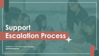 Support Escalation Process Ppt PowerPoint Presentation Complete Deck With Slides