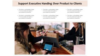 Support Executive Handing Over Product To Clients Ppt PowerPoint Presentation Gallery Objects PDF