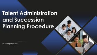 Talent Administration And Succession Planning Procedure Ppt PowerPoint Presentation Complete Deck With Slides