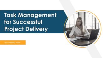Task Management For Successful Project Delivery Ppt PowerPoint Presentation Complete Deck With Slides