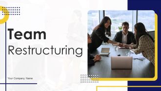 Team Restructuring Ppt PowerPoint Presentation Complete Deck With Slides