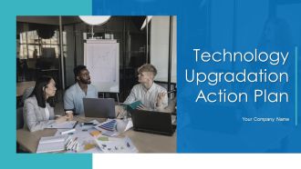 Technology Upgradation Action Plan Ppt PowerPoint Presentation Complete Deck With Slides