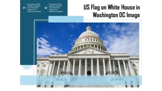 US Flag On White House In Washington Dc Image Ppt PowerPoint Presentation Infographic Template Designs Download PDF