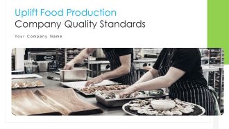 Uplift Food Production Company Quality Standards Ppt PowerPoint Presentation Complete Deck With Slides