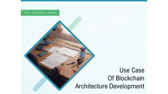 Use Case Of Blockchain Architecture Development Ppt PowerPoint Presentation Complete Deck With Slides