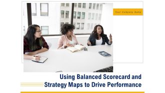 Using Balanced Scorecard And Strategy Maps To Drive Performance Ppt PowerPoint Presentation Complete Deck With Slides