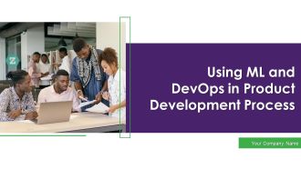 Using ML And Devops In Product Development Process Ppt PowerPoint Presentation Complete Deck With Slides