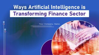 Ways Artificial Intelligence Is Transforming Finance Sector Ppt PowerPoint Presentation Complete Deck With Slides