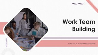 Work Team Building Ppt PowerPoint Presentation Complete Deck With Slides