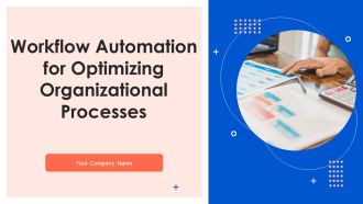 Workflow Automation For Optimizing Organizational Processes Ppt PowerPoint Presentation Complete Deck With Slides