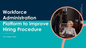 Workforce Administration Platform To Improve Hiring Procedure Ppt PowerPoint Presentation Complete With Slides
