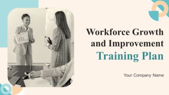 Workforce Growth And Improvement Training Plan Ppt PowerPoint Presentation Complete Deck With Slides