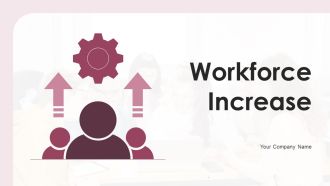 Workforce Increase Ppt PowerPoint Presentation Complete Deck With Slides