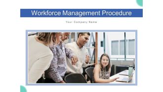 Workforce Management Procedure Objectives Process Ppt PowerPoint Presentation Complete Deck With Slides