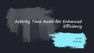 Activity Time Audit For Enhanced Efficiency PPT Sample AT