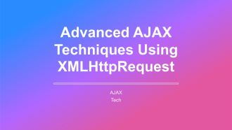Advanced Ajax Techniques Using Xmlhttprequest PPT Guidelines AT