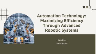 Automation Technology Maximizing Efficiency Through Advanced Robotic Systems PPT Guidelines AT