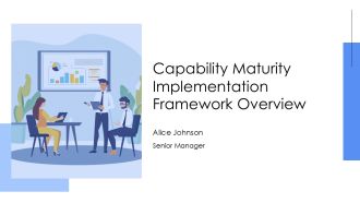 Capability Maturity Implementation Framework Overview PPT Information AT