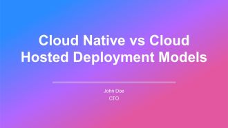 Cloud Native Vs Cloud Hosted Deployment Models PPT Template AT