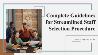 Complete Guidelines For Streamlined Staff Selection Procedure Ppt Powerpoint Presentation Complete Deck