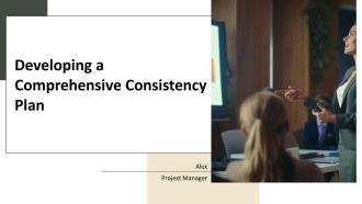 Developing A Comprehensive Consistency Plan PPT Powerpoint AT