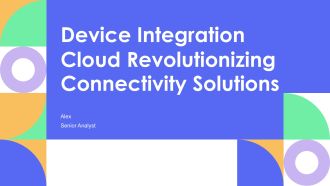 Device Integration Cloud Revolutionizing Connectivity Solutions PPT Structure AT