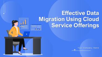 Effective Data Migration Using Cloud Service Offerings Ppt Powerpoint Presentation Complete Deck