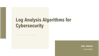 Log Analysis Algorithms For Cybersecurity PPT Sample AT