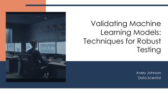 Validating Machine Learning Models Techniques For Robust Testing PPT Guidelines AT