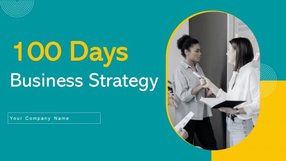 100 Days Business Strategy Ppt PowerPoint Presentation Complete Deck