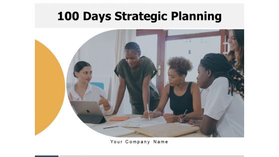 100 Days Strategic Planning Plan Opportunity Ppt PowerPoint Presentation Complete Deck