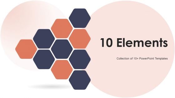 10 Elements Ppt PowerPoint Presentation Complete With Slides