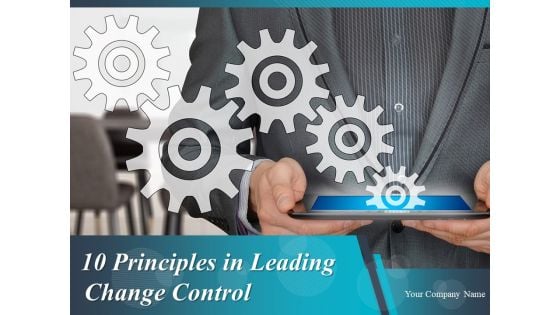 10 Principles In Leading Change Control Ppt PowerPoint Presentation Complete Deck With Slides