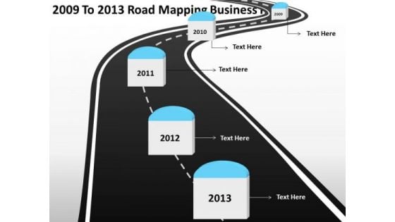 2009 To 2013 Road Mapping Business Plan PowerPoint Templates Ppt Slides Graphics