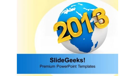 2013 New Year On Earth Globe PowerPoint Templates Ppt Backgrounds For Slides 0113