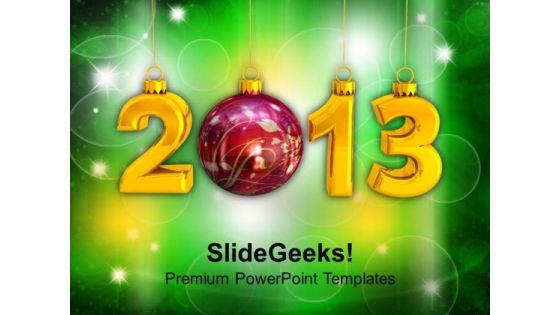 2013 With Christmas Bauble New Year Concept PowerPoint Templates Ppt Backgrounds For Slides 1212
