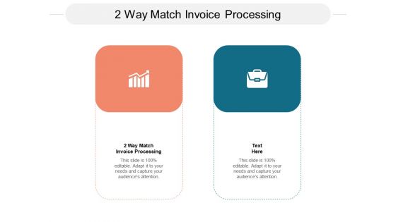 2 Way Match Invoice Processing Ppt PowerPoint Presentation Professional Mockup Cpb